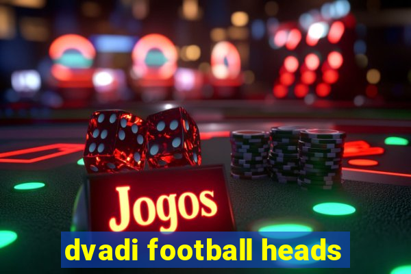 dvadi football heads